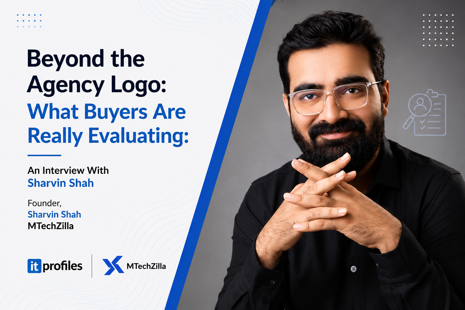 Beyond the Agency Logo: What Buyers Are Really Evaluating: An Interview With Sharvin Shah